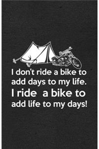 I Don't Ride a Bike to Add Days to My Life I Ride a Bike to Add Life to My Days A5 Lined Notebook