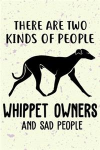 There Are Two Kinds Of People Whippet Owners And Sad People Notebook Journal