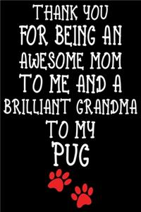 Thank You For Being An Awesome Mom To Me And A Brilliant Grandma To My Pug