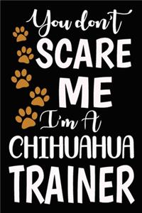 You don't scare me I'm A Chihuahua Trainer