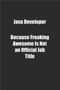 Java Developer Because Freaking Awesome Is Not an Official Job Title.