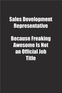 Sales Development Representative Because Freaking Awesome Is Not an Official Job Title.: Lined notebook