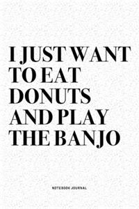 I Just Want To Eat Donuts And Play The Banjo