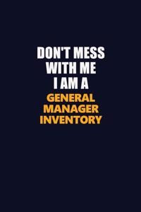 Don't Mess With Me I Am A General Manager Inventory