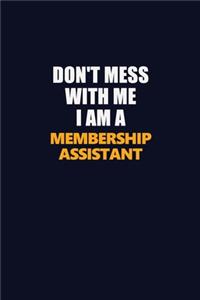 Don't Mess With Me I Am A Membership Assistant