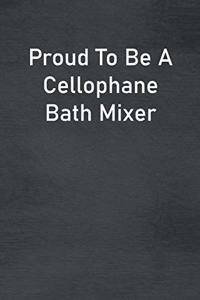 Proud To Be A Cellophane Bath Mixer