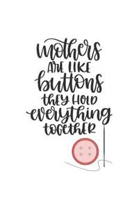 Mother's Are Like Buttons They Hold Everything Together: 150 Lined Journal Pages Planner Diary Notebook for the Greatest Mom