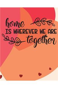 Home is wherever we are together