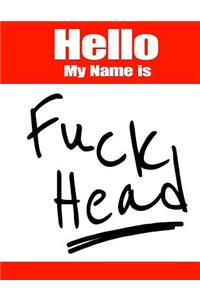 Hello My Name Is Fuck Head: Funny Phrase Book with Lined Pages That Can Be Used as a Journal or Notebook