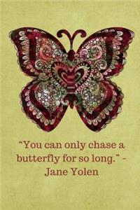 You can only chase a butterfly for so long -Jane Yolen - Tan