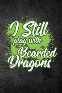 I Still Play With Bearded Dragons