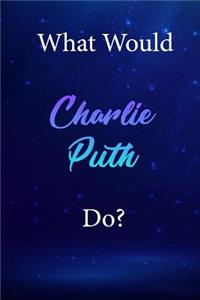 What Would Charlie Puth Do?