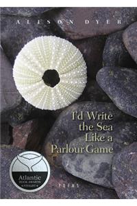 I'd Write the Sea Like a Parlour Game