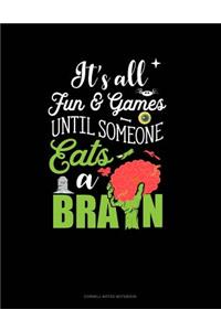 It's All Fun & Games Until Someone Eats a Brain