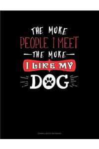 The More People I Meet the More I Like My Dog
