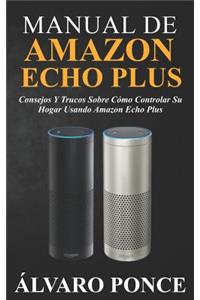 Manual de Amazon Echo Plus: Consejos y trucos sobre cómo controlar su hogar usando Amazon Echo Plus