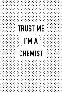 Trust Me I'm a Chemist