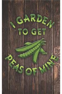 I Garden to Get Peas of Mine - Funny Gardner Pun Quote Humor Gardening Pea Growing Food Saying Journal