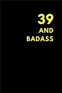 39 and Badass: Lined Notebook Journal to Write In, Birthday Gift Idea (150 Pages)