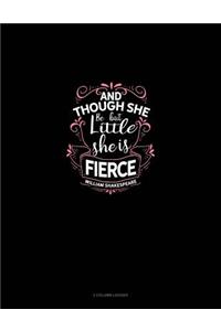 And Though She Be But Little She Is Fierce: 3 Column Ledger