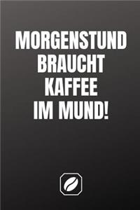 Morgenstund Braucht Kaffee Im Mund