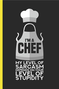 I'm a Chef My Level of Sarcasm Depends on Your Level of Stupidity