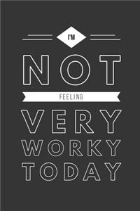 I'm Not Feeling Very Worky Today