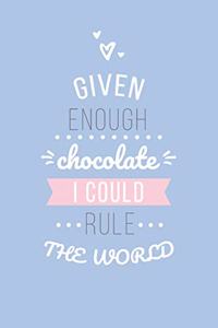 Given Enough Chocolate I Could Rule the World Lined Quote Journal