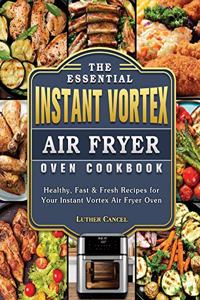 Essential Instant Vortex Air Fryer Oven Cookbook