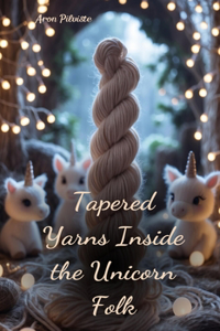 Tapered Yarns Inside the Unicorn Folk