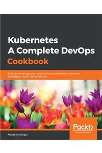 Kubernetes- A Complete DevOps Cookbook