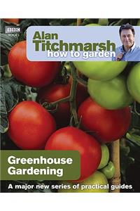 Alan Titchmarsh How to Garden: Greenhouse Gardening