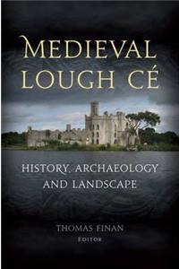 Medieval Lough Ce: History, Archaeology and Landscape