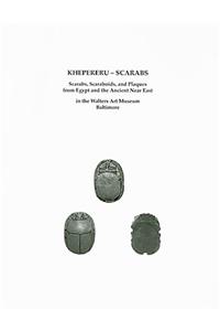 Khepereru-Scarabs: Scarabs, Scaraboids, and Plaques from Egypt and the Ancient Near East in the Walters Art Museum, Baltimore