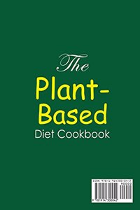 The Plant-Based Diet Cookbook;Amazingly Delicious Recipes for Busy Smart People