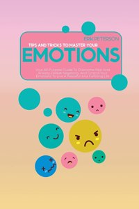 Tips and Tricks To Master Your Emotions