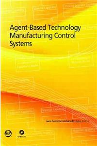 Agent-Based Technology Manufacturing Control Systems