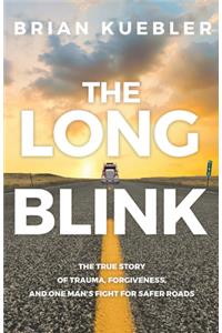 Long Blink: The True Story of Trauma, Forgiveness, and One Man's Fight for Safer Roads