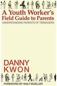 Youth Worker's Field Guide to Parents