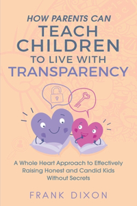 How Parents Can Teach Children to Live With Transparency