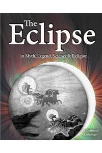 Eclipse in Myth, Legend, Science & Religion: An Illustrated Anthology