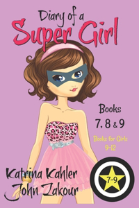 Diary of a SUPER GIRL - Books 7 - 9