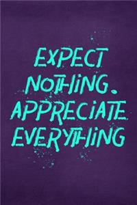 Expect Nothing. Appreciate Everything