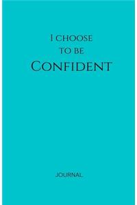 I Choose to Be Confident Journal: Teal, Lined Journal & Notebook, Small