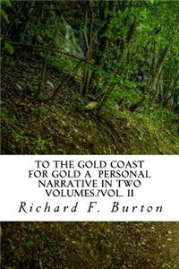 To the Gold Coast for Gold A Personal Narrative in Two Volumes.?Vol. II