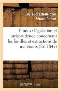 Études Sur La Législation Et La Jurisprudence Concernant Les Fouilles Et Extractions de Matériaux