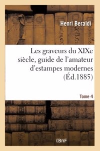 Les Graveurs Du XIXe Siècle, Guide de l'Amateur d'Estampes Modernes. Tome 4