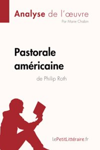 Pastorale américaine de Philip Roth (Analyse de l'oeuvre): Analyse complète et résumé détaillé de l'oeuvre