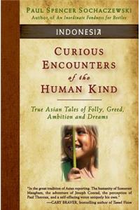 Curious Encounters of the Human Kind - Indonesia