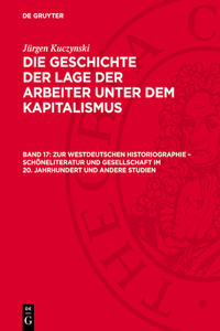 Zur Westdeutschen Historiographie - Schöneliteratur Und Gesellschaft Im 20. Jahrhundert Und Andere Studien